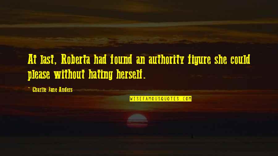 Godless Reviews Quotes By Charlie Jane Anders: At last, Roberta had found an authority figure Godless Reviews Quotes By Charlie Jane Anders: At last, Roberta had found an authority figure