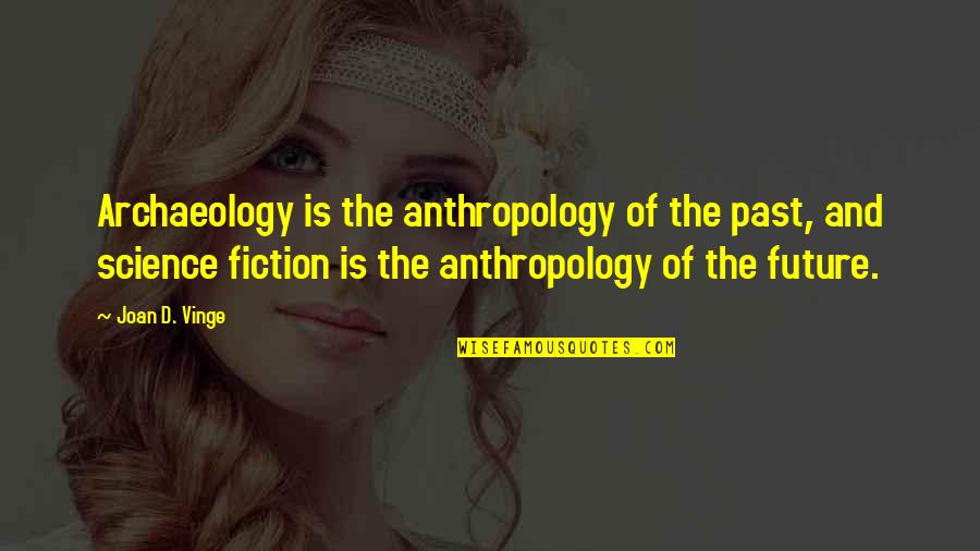 Godless Tv Quotes By Joan D. Vinge: Archaeology is the anthropology of the past, and
