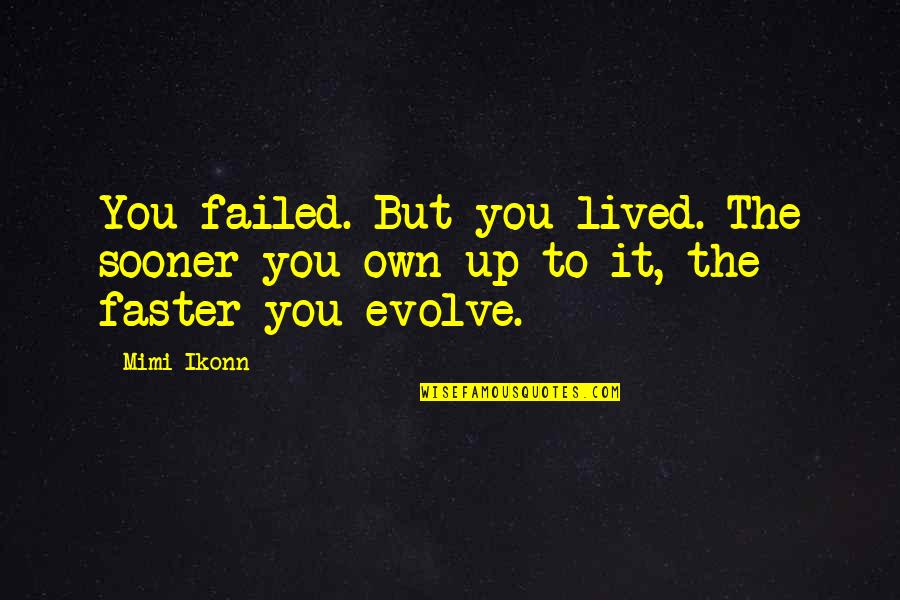 Godlessness First Step Quotes By Mimi Ikonn: You failed. But you lived. The sooner you