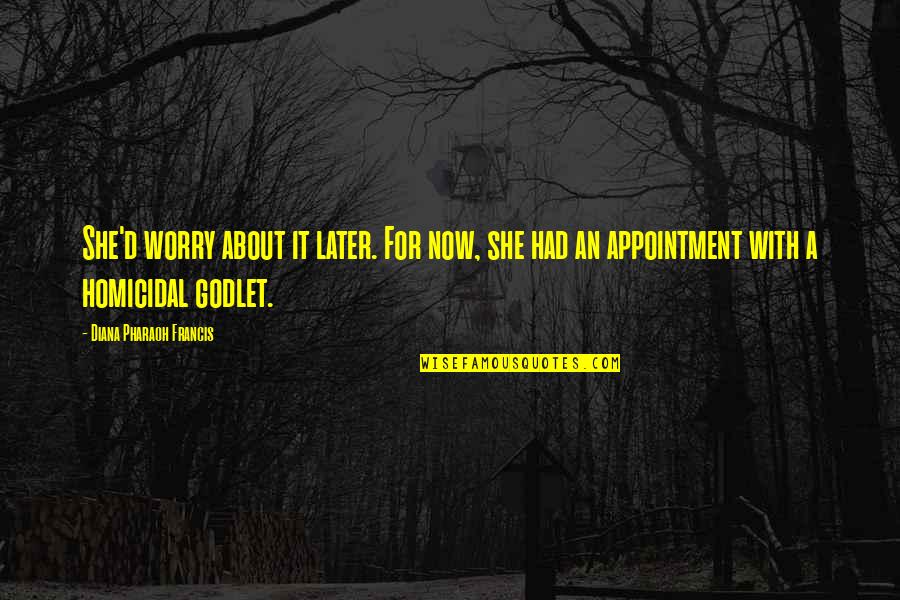 Godlet Quotes By Diana Pharaoh Francis: She'd worry about it later. For now, she