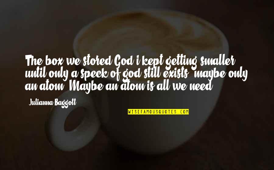 Godlewska Walka Quotes By Julianna Baggott: The box we stored God i kept getting Godlewska Walka Quotes By Julianna Baggott: The box we stored God i kept getting
