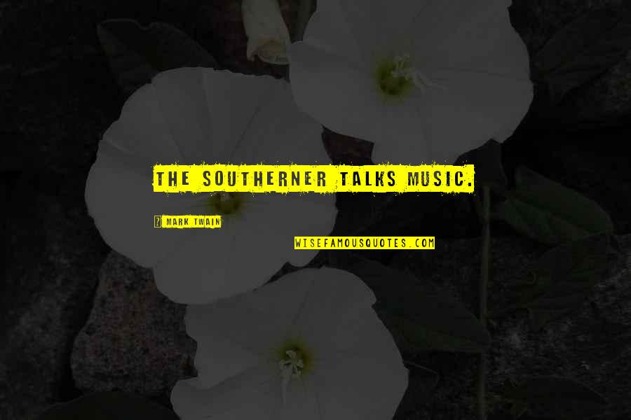Godlewska Walka Quotes By Mark Twain: The southerner talks music. Godlewska Walka Quotes By Mark Twain: The southerner talks music.
