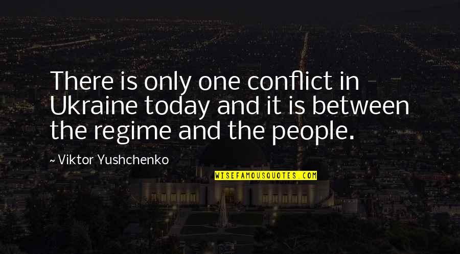 Godlier Quotes By Viktor Yushchenko: There is only one conflict in Ukraine today