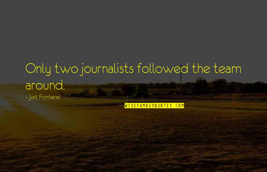 Godlight Quotes By Just Fontaine: Only two journalists followed the team around.