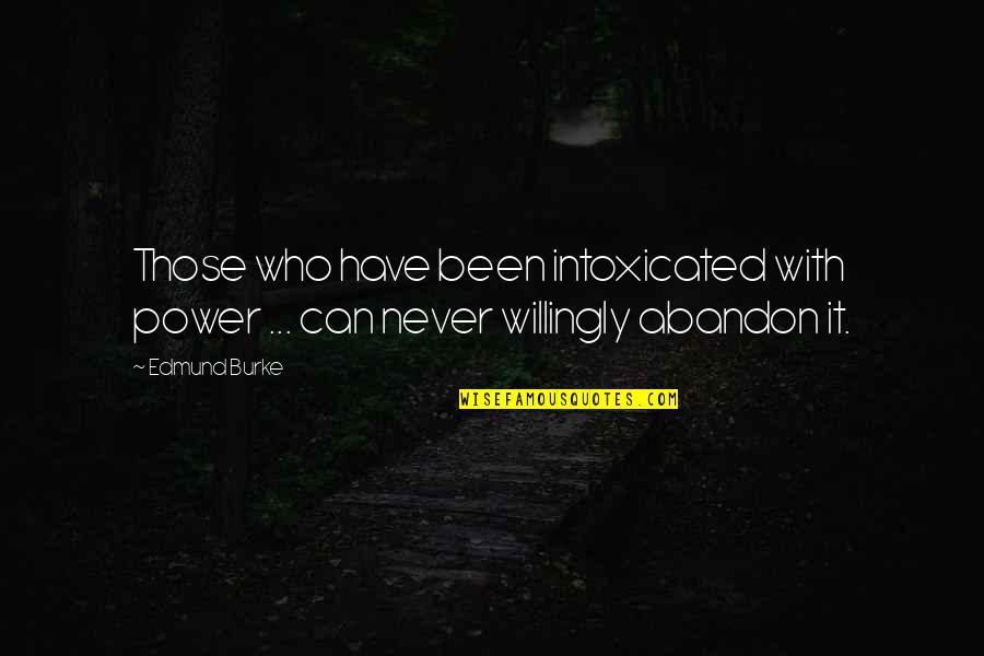 Godlikeness Quotes By Edmund Burke: Those who have been intoxicated with power ...