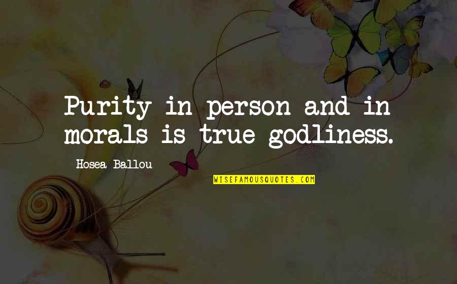 Godliness Best Quotes By Hosea Ballou: Purity in person and in morals is true