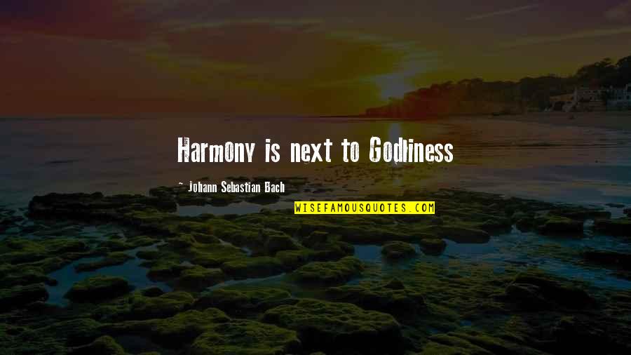 Godliness Best Quotes By Johann Sebastian Bach: Harmony is next to Godliness
