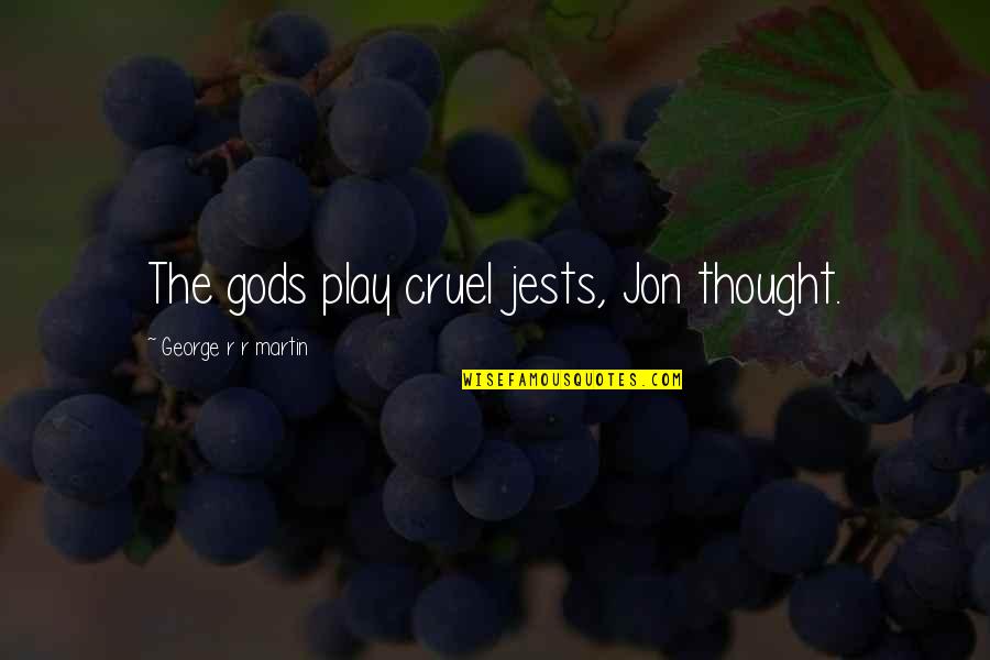 Godliness Christian Quotes By George R R Martin: The gods play cruel jests, Jon thought.