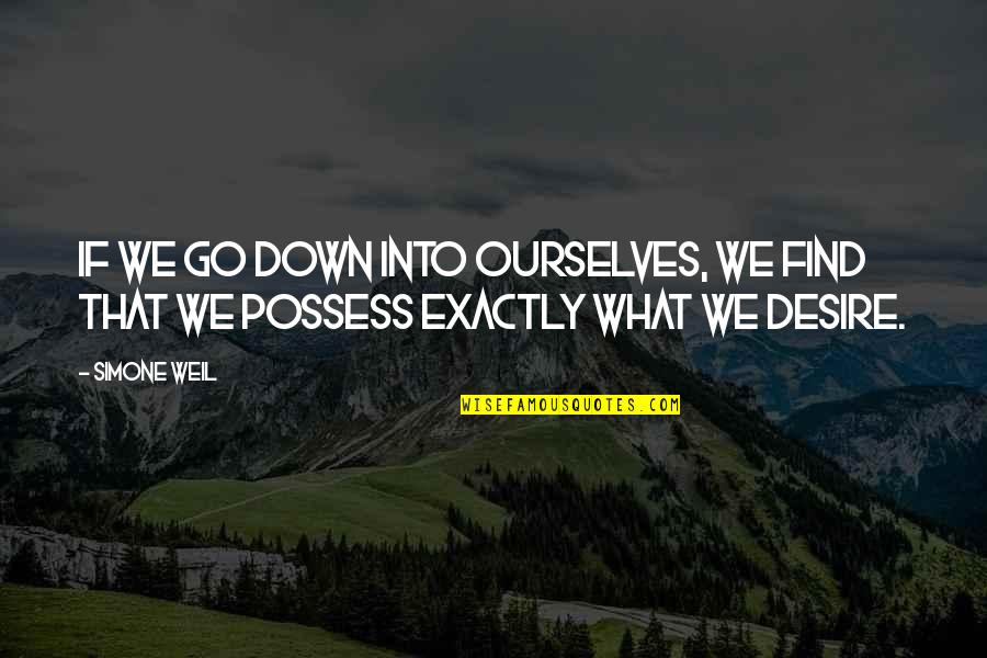Godliness Christian Quotes By Simone Weil: If we go down into ourselves, we find