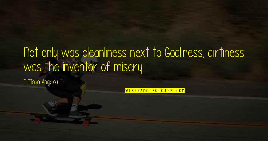 Godliness Cleanliness Quotes By Maya Angelou: Not only was cleanliness next to Godliness, dirtiness