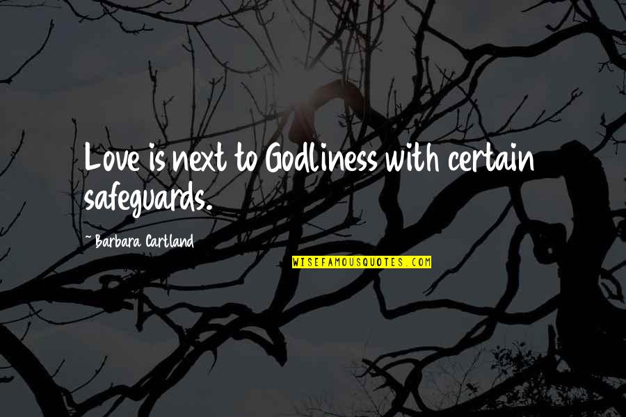 Godliness Quotes By Barbara Cartland: Love is next to Godliness with certain safeguards.