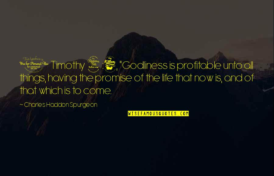 Godliness Quotes By Charles Haddon Spurgeon: 1 Timothy 4:6, "Godliness is profitable unto all