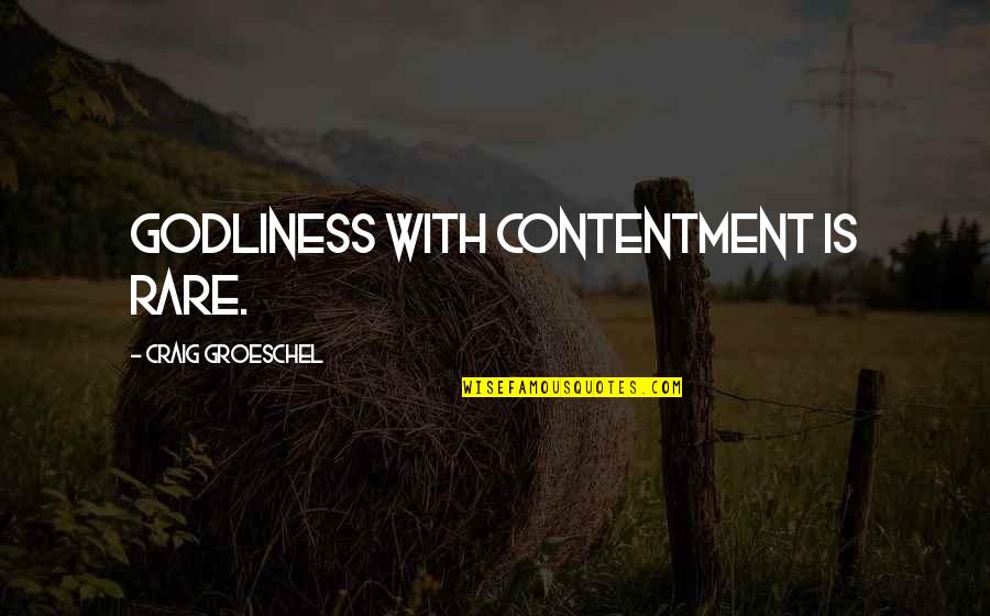 Godliness Quotes By Craig Groeschel: Godliness with contentment is rare.