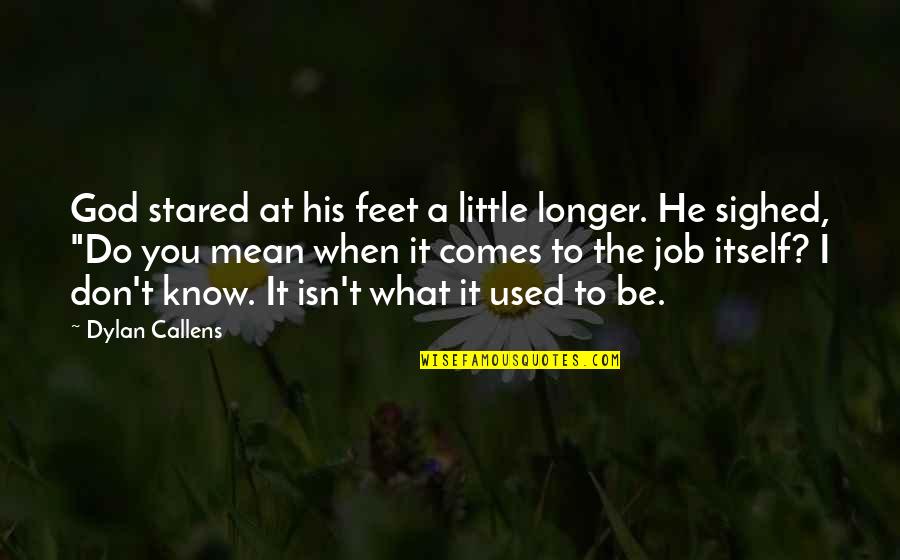 Godliness Quotes By Dylan Callens: God stared at his feet a little longer.