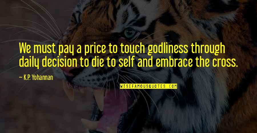 Godliness Quotes By K.P. Yohannan: We must pay a price to touch godliness