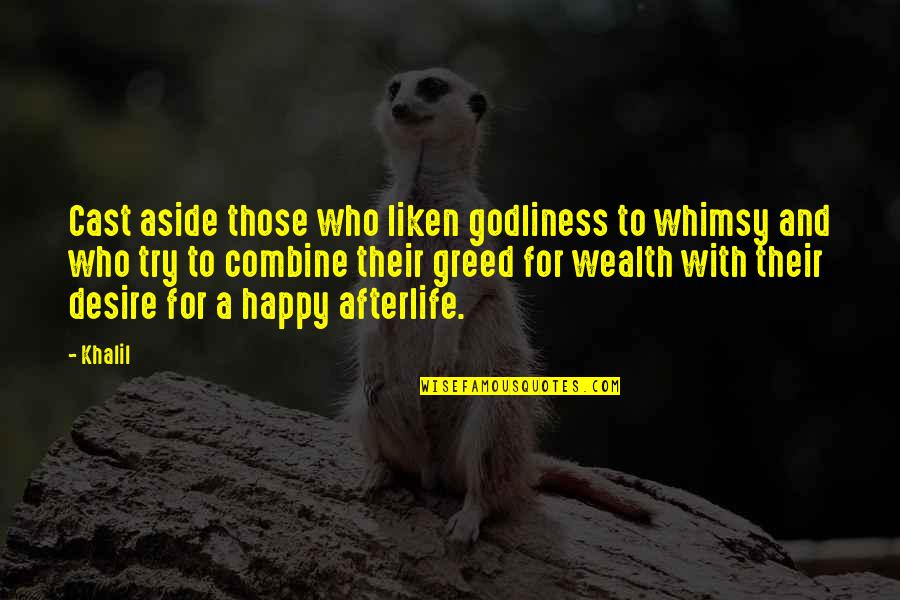Godliness Quotes By Khalil: Cast aside those who liken godliness to whimsy