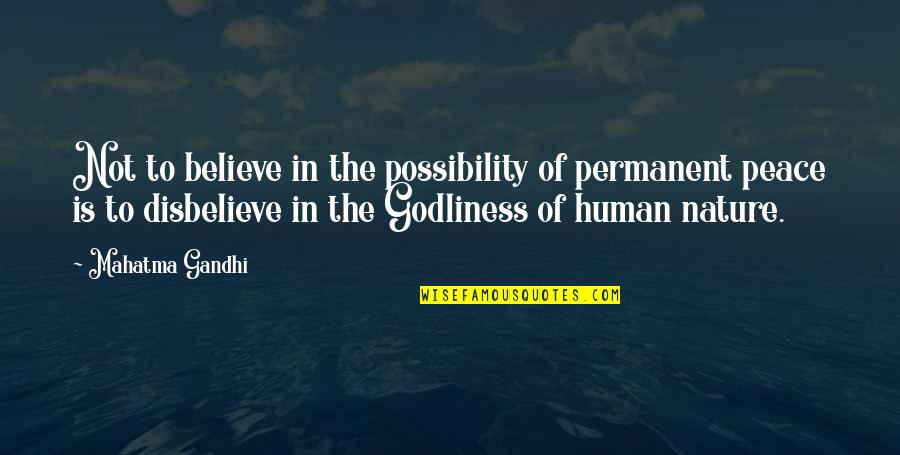 Godliness Quotes By Mahatma Gandhi: Not to believe in the possibility of permanent