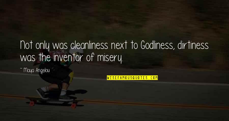 Godliness Quotes By Maya Angelou: Not only was cleanliness next to Godliness, dirtiness