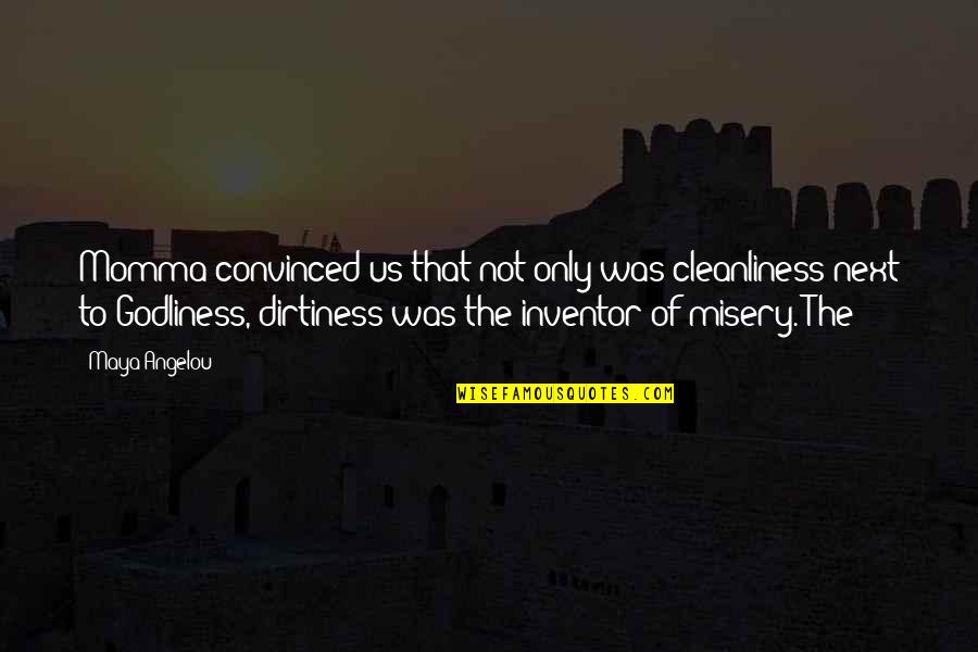 Godliness Quotes By Maya Angelou: Momma convinced us that not only was cleanliness