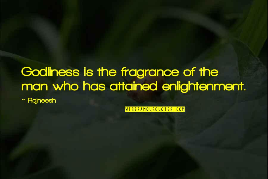 Godliness Quotes By Rajneesh: Godliness is the fragrance of the man who