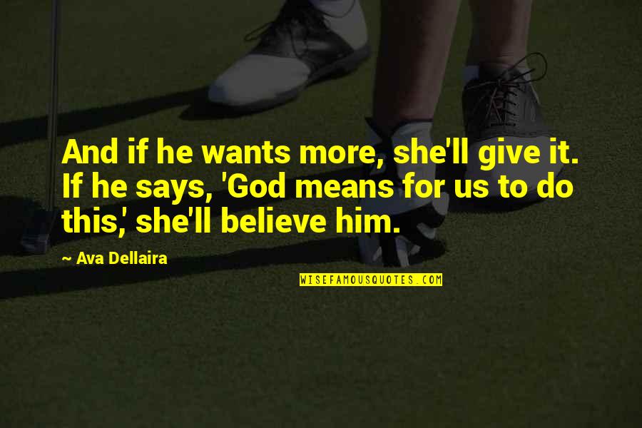 God'll Quotes By Ava Dellaira: And if he wants more, she'll give it.