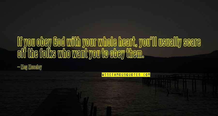 God'll Quotes By Meg Moseley: If you obey God with your whole heart,