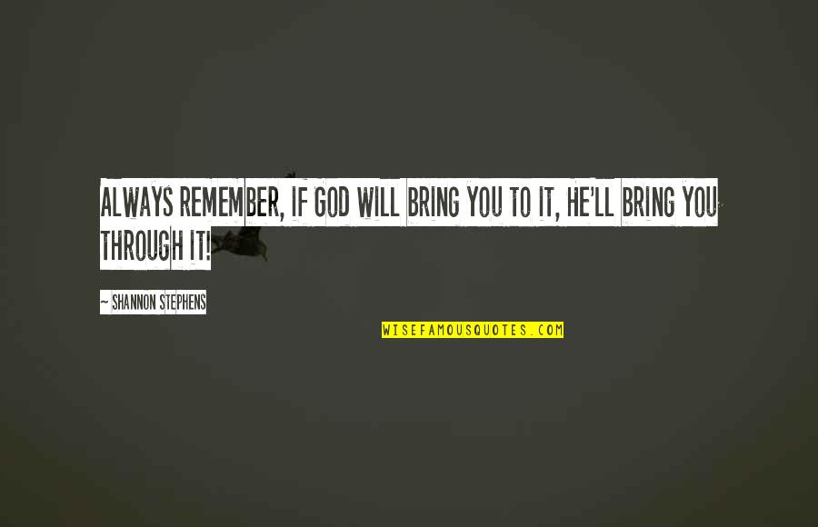 God'll Quotes By Shannon Stephens: Always remember, if God will bring you to