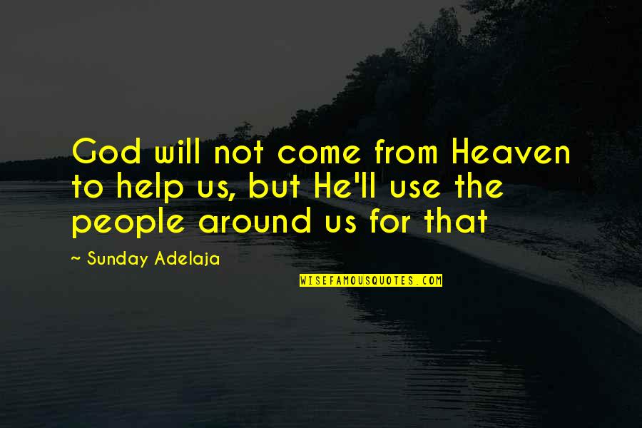 God'll Quotes By Sunday Adelaja: God will not come from Heaven to help