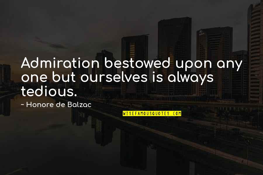 Godly Courtship Quotes By Honore De Balzac: Admiration bestowed upon any one but ourselves is