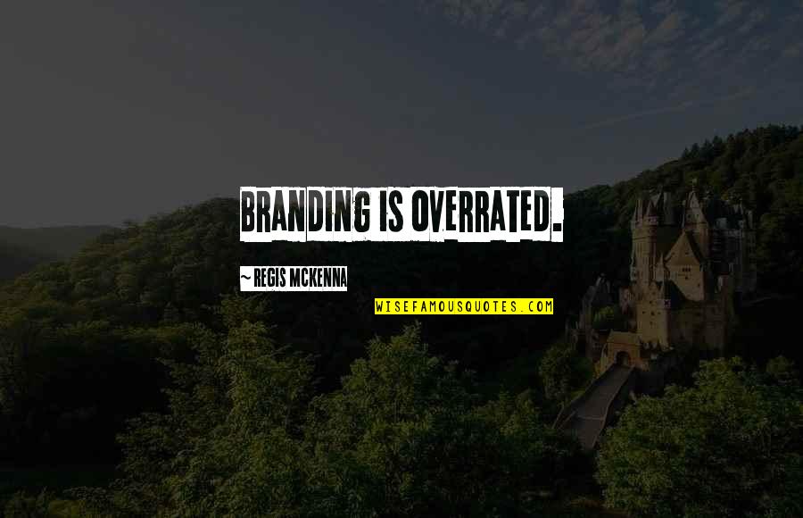 Godly Example Quotes By Regis McKenna: Branding is overrated. Godly Example Quotes By Regis McKenna: Branding is overrated.
