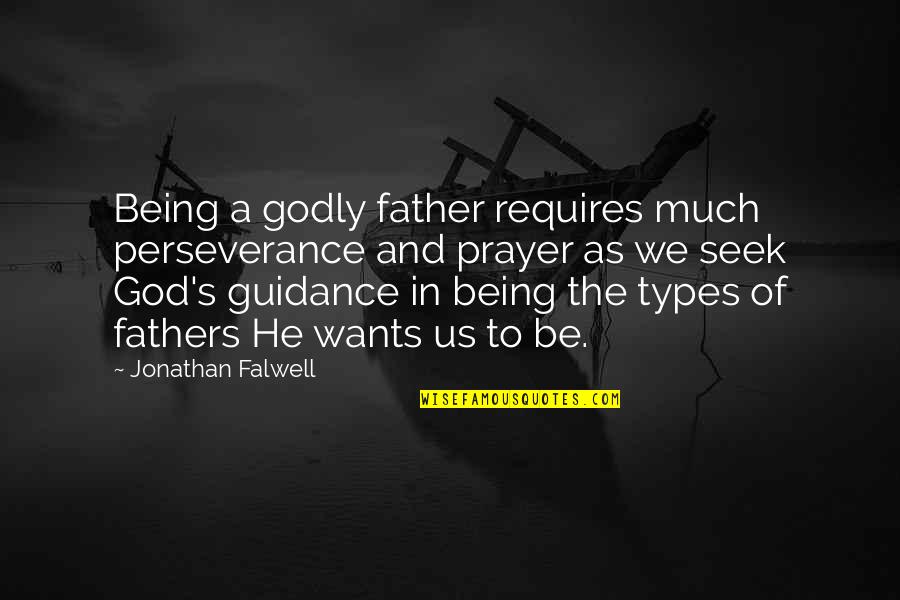 Godly Fathers Quotes By Jonathan Falwell: Being a godly father requires much perseverance and