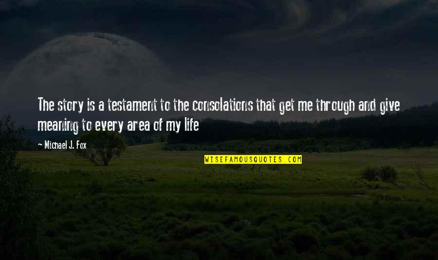 Godly Home Quotes By Michael J. Fox: The story is a testament to the consolations