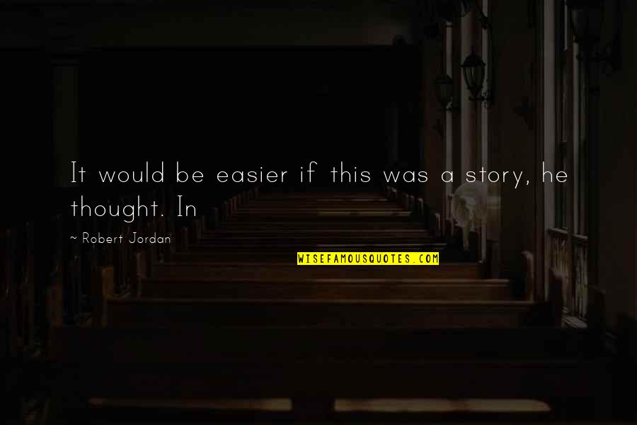 Godly Home Quotes By Robert Jordan: It would be easier if this was a