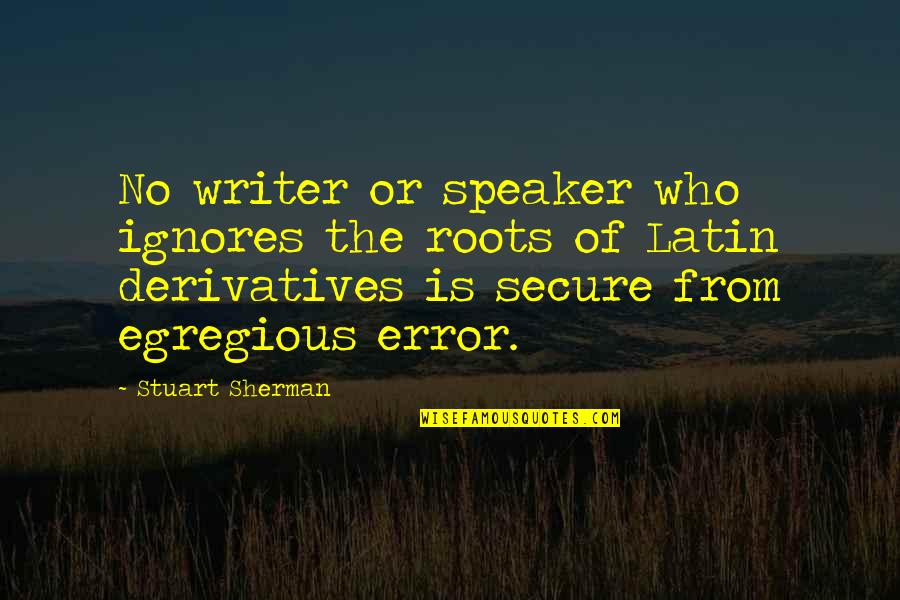 Godly Inspiring Quotes By Stuart Sherman: No writer or speaker who ignores the roots