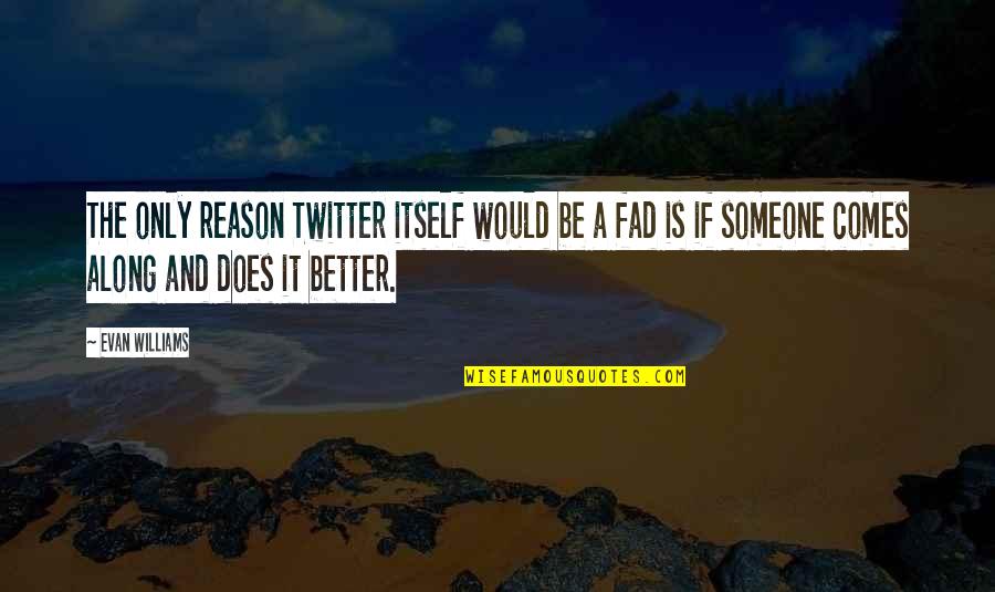 Godly Leadership Quotes By Evan Williams: The only reason Twitter itself would be a