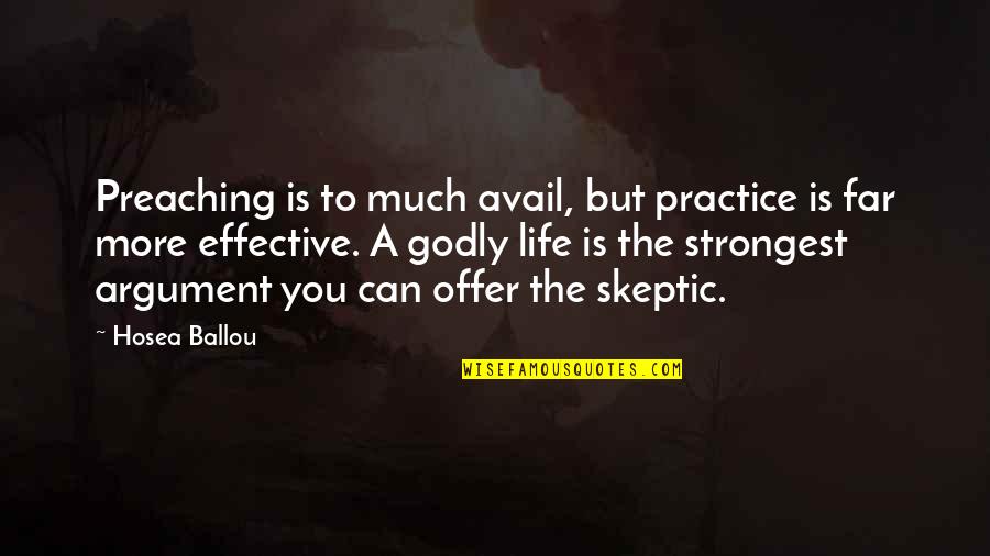 Godly Life Quotes By Hosea Ballou: Preaching is to much avail, but practice is