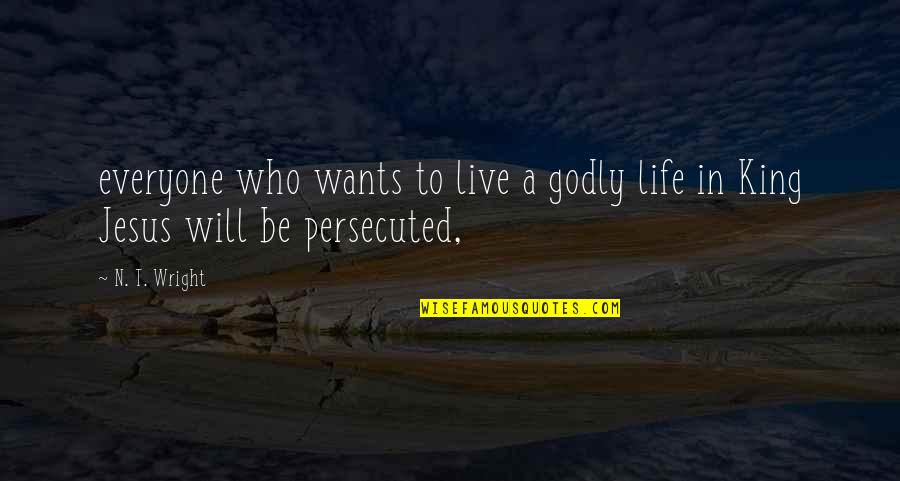 Godly Life Quotes By N. T. Wright: everyone who wants to live a godly life