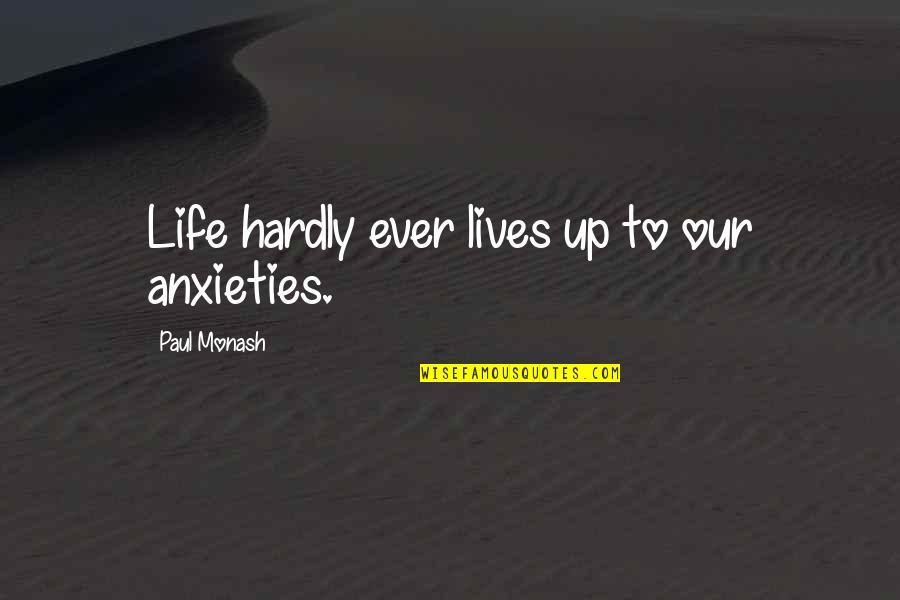 Godly Life Quotes By Paul Monash: Life hardly ever lives up to our anxieties.