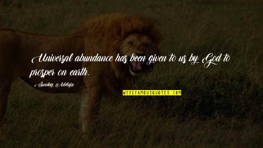 Godly Life Quotes By Sunday Adelaja: Universal abundance has been given to us by