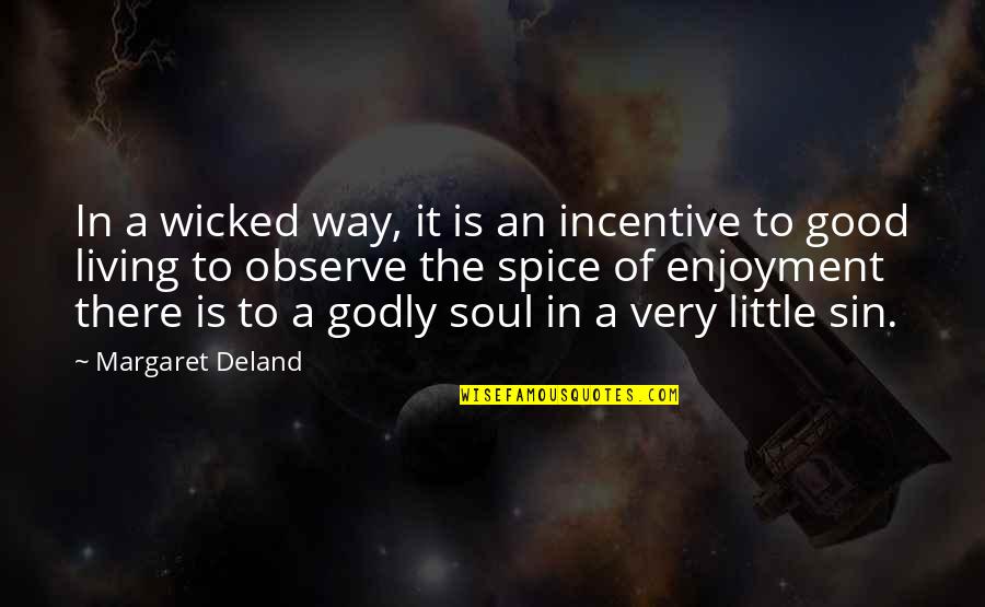 Godly Living Quotes By Margaret Deland: In a wicked way, it is an incentive