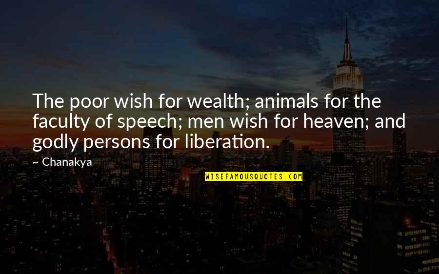 Godly Men Quotes By Chanakya: The poor wish for wealth; animals for the