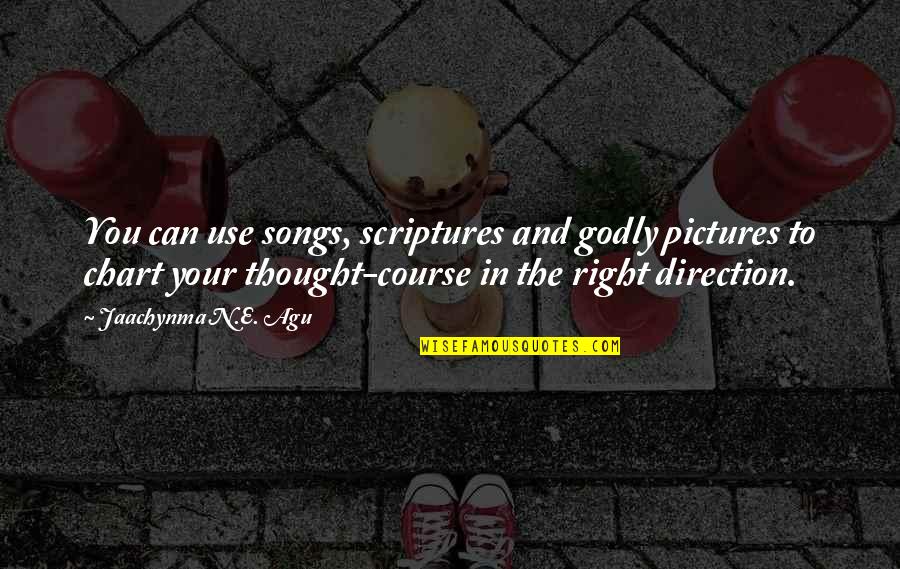 Godly Men Quotes By Jaachynma N.E. Agu: You can use songs, scriptures and godly pictures