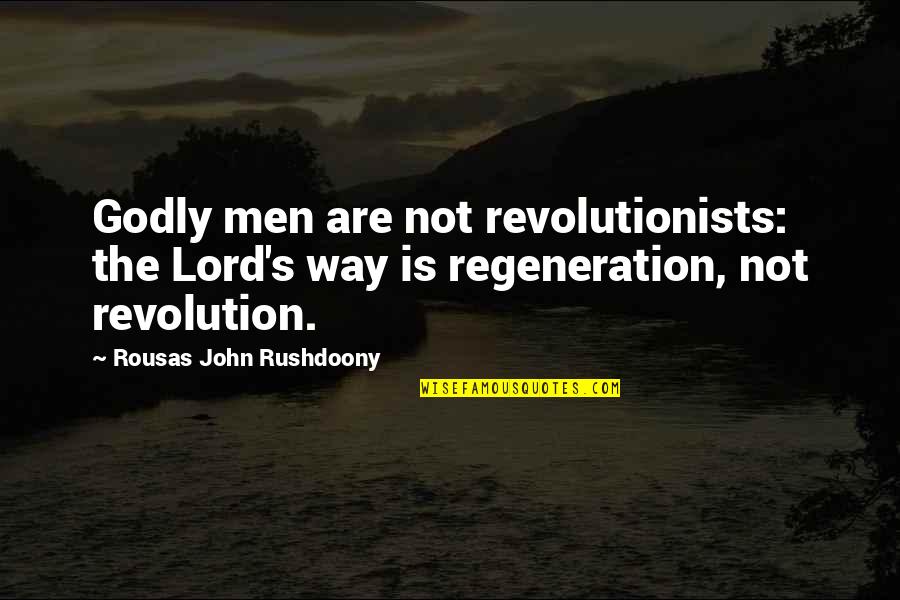 Godly Men Quotes By Rousas John Rushdoony: Godly men are not revolutionists: the Lord's way