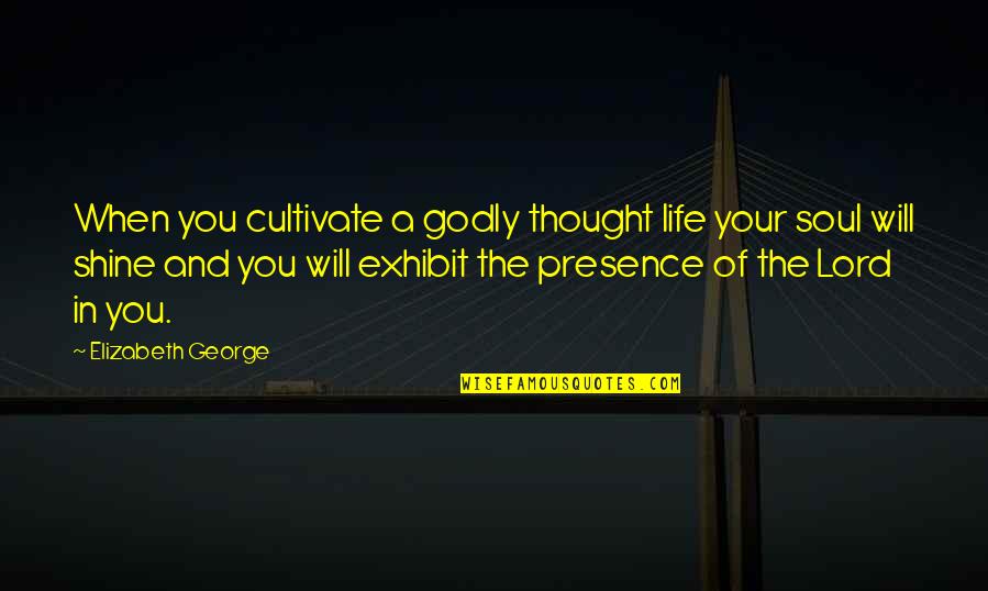 Godly Quotes By Elizabeth George: When you cultivate a godly thought life your