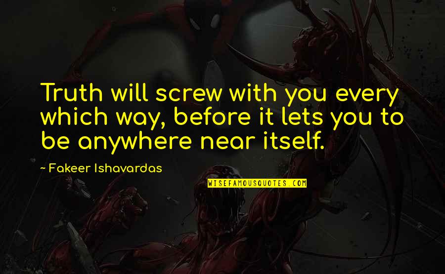 Godly Quotes By Fakeer Ishavardas: Truth will screw with you every which way,