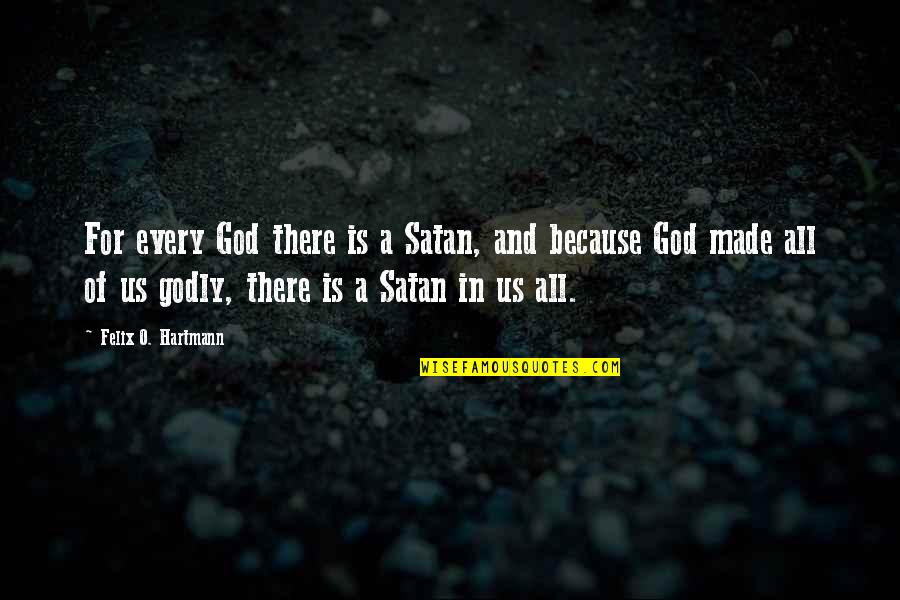 Godly Quotes By Felix O. Hartmann: For every God there is a Satan, and
