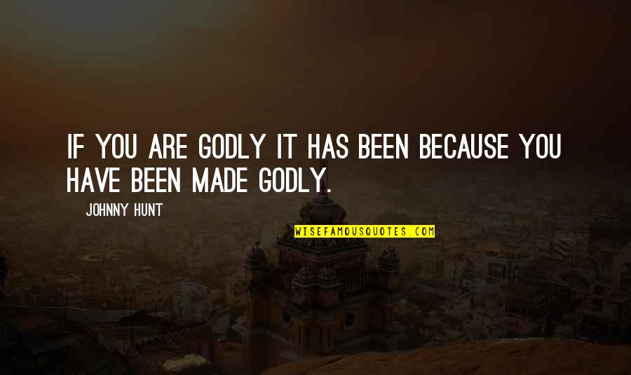 Godly Quotes By Johnny Hunt: If you are godly it has been because
