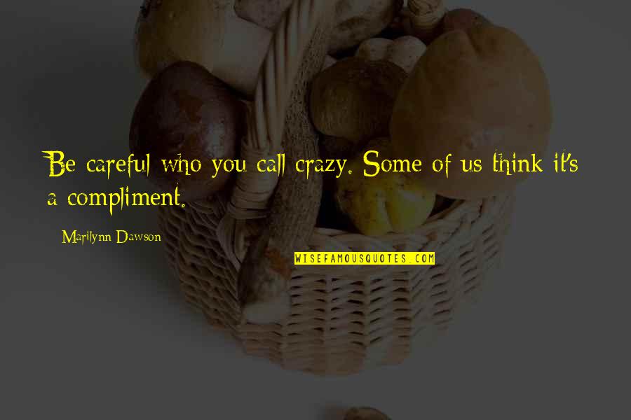 Godly Quotes By Marilynn Dawson: Be careful who you call crazy. Some of