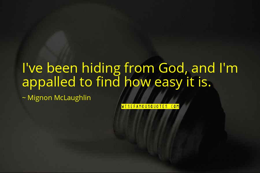 Godly Quotes By Mignon McLaughlin: I've been hiding from God, and I'm appalled