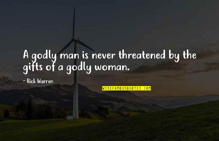 Godly Quotes By Rick Warren: A godly man is never threatened by the